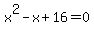 +x%5E2+-+x+%2B+16+=+0+