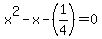 +x%5E2+-+x+-+%281%2F4%29+=+0+