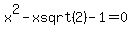 +x%5E2+-+x+sqrt%28+2+%29+-+1+=+0+