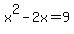 +x%5E2+-2x+=+9
