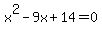 +x%5E2+-9x+%2B14+=+0+