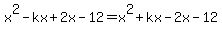 +x%5E2+-kx%2B2x-12=+x%5E2+%2Bkx-2x-12+