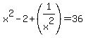 +x%5E2-2%2B%281%2Fx%5E2%29+=+36