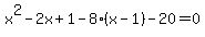 +x%5E2-2x%2B1-8%28x-1%29-20=0