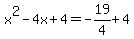 +x%5E2-4x%2B4=-19%2F4%2B4