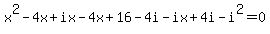 +x%5E2-4x%2Bix-4x%2B16-4i-ix%2B4i-i%5E2+=+0+