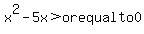 +x%5E2-5x+%3Eor+equal+to+0+