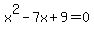 +x%5E2-7x%2B9+=+0+