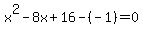 +x%5E2-8x%2B16-%28-1%29+=+0+