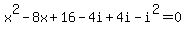 +x%5E2-8x%2B16-4i%2B4i-i%5E2+=+0+