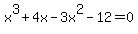 +x%5E3+%2B+4x+-+3x%5E2+-+12+=+0+