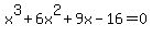 +x%5E3+%2B+6x%5E2+%2B+9x+-16+=+0