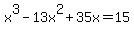+x%5E3+-+13x%5E2+%2B+35x+=+15+