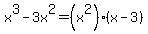 +x%5E3+-+3x%5E2+=+%28x%5E2%29%28x-3%29+