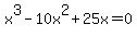 +x%5E3+-10x%5E2+%2B+25x+=+0++