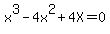 +x%5E3+-4x%5E2+%2B+4X+=+0+