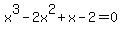 +x%5E3-2x%5E2%2Bx-2=0+