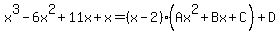 +x%5E3-6x%5E2%2B11x%2Bx=%28x-2%29%28Ax%5E2%2BBx%2BC%29%2B+D+