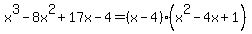 +x%5E3-8x%5E2%2B17x-4+=+%28x-4%29%28x%5E2-4x%2B1%29+