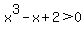 +x%5E3-x%2B2%3E0+