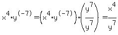 +x%5E4%2Ay%5E-7=%28x%5E4%2Ay%5E-7%29%28y%5E7%2Fy%5E7%29=x%5E4%2Fy%5E7+
