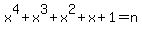 +x%5E4%2Bx%5E3%2Bx%5E2%2Bx%2B1=+n+