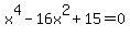+x%5E4+-+16x%5E2+%2B+15+=+0+