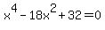 +x%5E4+-+18x%5E2+%2B+32+=+0+