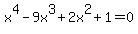 +x%5E4+-+9x%5E3+%2B+2x%5E2+%2B+1+=+0+