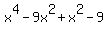 +x%5E4+-9x%5E2+%2Bx%5E2+-9