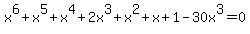+x%5E6+%2B+x%5E5+%2B+x%5E4+%2B+2+x%5E3+%2B+x%5E2+%2B+x+%2B+1-30x%5E3=0