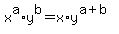 +x%5Ea+%2A+y%5Eb+=+x%2Ay%5E%28a%2Bb%29+