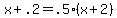 \"+x+%2B+.2+=+.5%2A%28+x+%2B+2+%29+\"