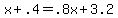\"+x+%2B+.4+=+.8x+%2B+3.2+\"