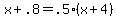 +x+%2B+.8+=+.5%2A%28x+%2B+4%29+