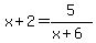 +x+%2B+2+=+5%2F%28+x%2B6+%29+