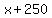 +x+%2B+250+