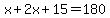+x+%2B+2x+%2B+15++=+180+