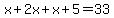 +x+%2B+2x+%2B+x+%2B+5+=+33+