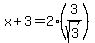 +x+%2B+3+=+2%2A%28+3%2Fsqrt%283%29+%29+