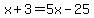 +x+%2B+3+=+5x+-+25+