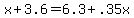 +x+%2B+3.6+=+6.3+%2B+.35x+