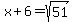 \"+x+%2B+6+=+sqrt%28+51+%29+\"