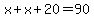 \"+x+%2B+x+%2B+20+=+90+\"