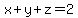 \"+x+%2B+y+%2B+z+=+2+\"