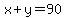 +x+%2B+y+=+90+