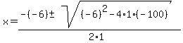 +x+=+%28+-%28-6%29+%2B-+sqrt%28+%28-6%29%5E2+-+4%2A1%2A%28-100%29+%29%29+%2F+%282%2A1%29+