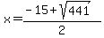 +x+=+%28+-15+%2B+sqrt%28+441+%29+%29%2F2+