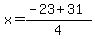 +x+=+%28+-23+%2B+31+%29+%2F+4+