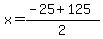 +x+=+%28+-25+%2B+125+%29+%2F+2+